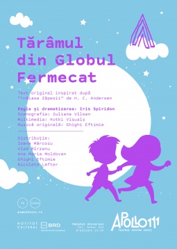 TĂRÂMUL DIN GLOBUL FERMECAT, PRIMUL SPECTACOL APOLLO111 PENTRU CEI MICI