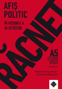 ATELIERUL DE GRAFICĂ & ASOCIAȚIA EPHEMAIR // RĂCNET - EXPOZIȚIE DE AFIȘ POLITIC