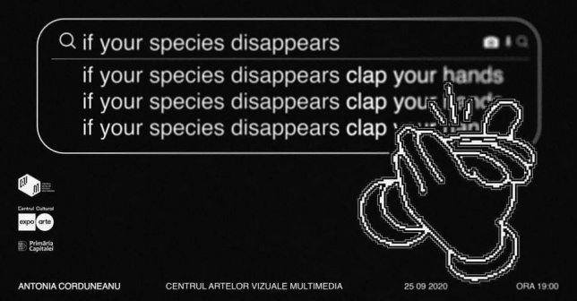 Antonia Corduneanu: If your species disappears, clap your hands