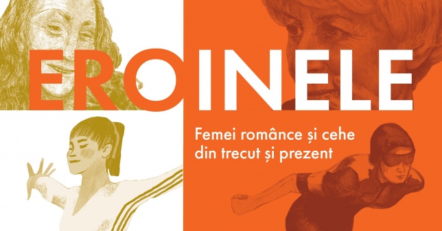 EROINELE – Femei extraordinare din Cehia și România