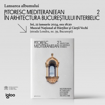 Lansarea albumului celui de-al doilea volum „Pitoresc mediteraneean în arhitectura Bucureștiului interbelic”
