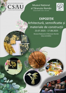Expoziția Arhitectură, semnificație și materiale de construcții @Muzeul Național al Țăranului Român