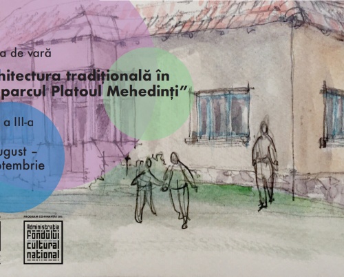 Studenții se pot înscrie la școala de vară „Arhitectura tradițională în Geoparcul Platoul Mehedinți”