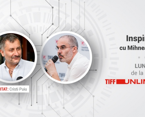InspiraTIFF cu Mihnea Măruță, pe TIFF Unlimited. Primul invitat: Cristi Puiu