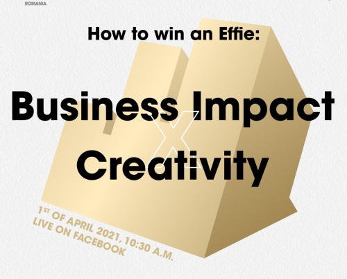 How to Win an Effie: Business Impact X Creativity 1 aprilie 2021 // live pe Facebook
