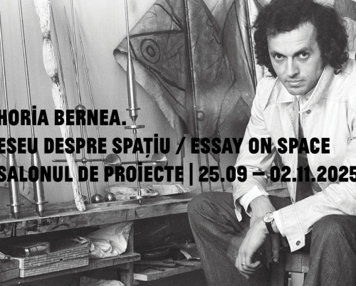 Horia Bernea. Eseu despre spațiu. Expoziție concepută de Salonul de proiecte în colaborare cu Anca Oroveanu